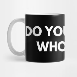 Do You Know Who I Am? Funny Sarcastic Statement Saying Mug